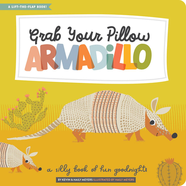 Grab Your Pillow, Armadillo: A Silly Book of Fun Goodnights Book