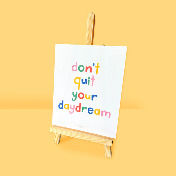 'don't quit your daydream' Print - 1