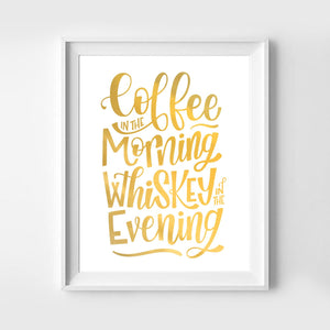 Coffee in the Morning Whiskey in the Evening Art Print 8x10 - 1