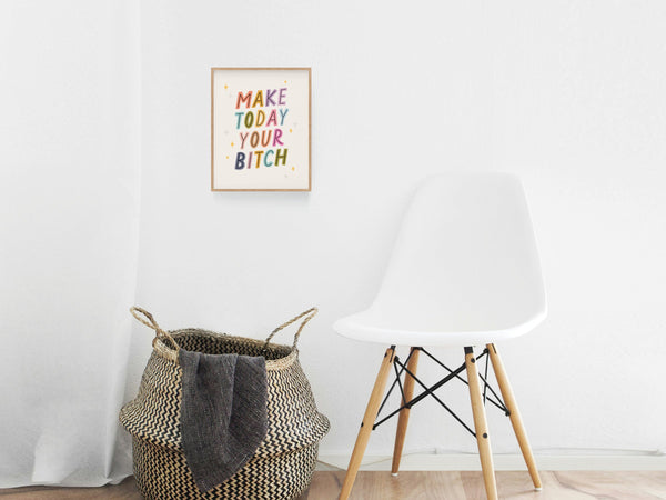 Make Today Your Bitch Art Print