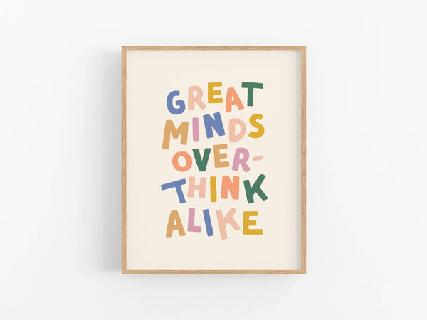 Great Minds Overthink Alike Art Print