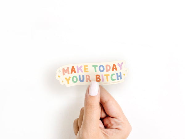 Make Today Your Bitch Sticker