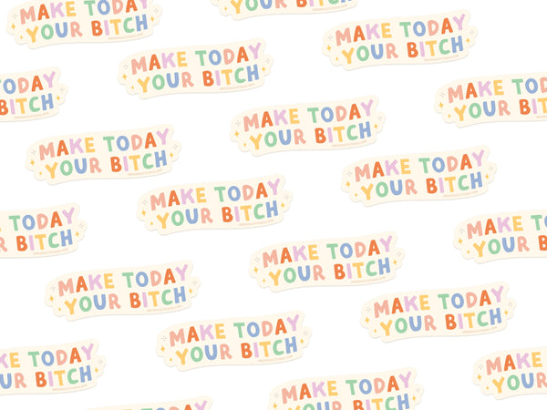 Make Today Your Bitch Sticker